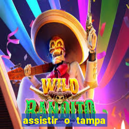 assistir o tampa da bola